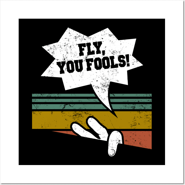 Fly, you fools! Wall Art by Capricornus Graphics